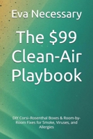 The $99 Clean-Air Playbook: DIY Corsi–Rosenthal Boxes & Room-by-Room Fixes for Smoke, Viruses, and Allergies (Prepare for a Crisis) B0FN3H2BLS Book Cover