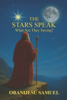 The Stars Speak: What Are They Saying? B0FJXMFGGM Book Cover