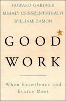 Good Work: When Excellence and Ethics Meet 0465026087 Book Cover