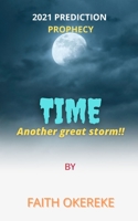 2021 PROPHECY AND PREDICTION (TIME): Another Great Storm!!! B08J26FZZK Book Cover