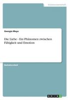 Die Liebe - Ein Phanomen Zwischen Fahigkeit Und Emotion 3640572351 Book Cover