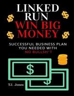 Linked Run Win Big Money: Only Successful Business Plan You Needed With No Bullsh*t 1712717278 Book Cover