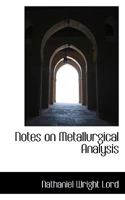 Notes on Metallurgical Analysis Arranged for Students in Metallurgical Laboratory of the Ohio State University 1016919999 Book Cover