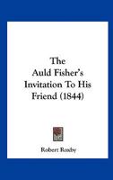 The Auld Fisher's Invitation To His Friend 1120880726 Book Cover