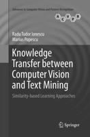 Knowledge Transfer between Computer Vision and Text Mining: Similarity-based Learning Approaches 3319303651 Book Cover