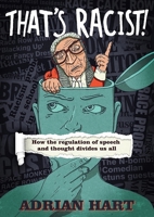 That's Racist!: How the Regulation of Speech and Thought Divides Us All 1845407555 Book Cover