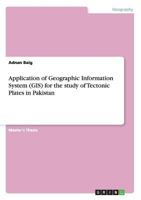 Application of Geographic Information System (GIS) for the Study of Tectonic Plates in Pakistan 3656661979 Book Cover