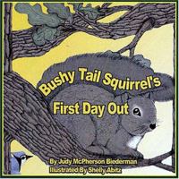Bushy Tail Squirrel's First Day Out 0972548521 Book Cover