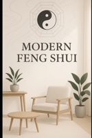 Feng Shui Modern 2025: Balance, Energy, and Harmony for the Contemporary Home and Mind B0FDBGKRK9 Book Cover