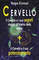 CERVELLO: Il Cervello e i suoi segreti + Il Cervello e il suo potenziamento (Italian Edition) 1091521115 Book Cover
