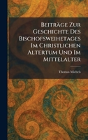 Beiträge Zur Geschichte Des Bischofsweihetages Im Christlichen Altertum Und Im Mittelalter (German Edition) 1025296052 Book Cover