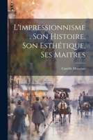 L'impressionnisme. Son histoire, son esthétique, ses maitres 102243490X Book Cover