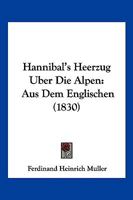 Hannibal's Heerzug Uber Die Alpen: Aus Dem Englischen (1830) 1017515972 Book Cover