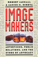 Image Makers: Advertising, Public Relations, and the Ethos of Advocacy 0226389162 Book Cover
