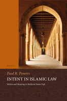 Intent in Islamic Law: Motive And Meaning in Medieval Sunni Fiqh. (Studies in Islamic Law and Society) 9004290451 Book Cover