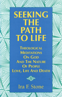 Seeking the Path to Life: Theological Meditations on God and the Nature of People, Love, Life and Death 1879045176 Book Cover