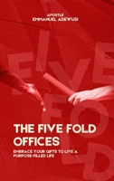 The Five Fold Offices: Embrace Your Gifts to Live a Purpose-Filled Life 1989099408 Book Cover
