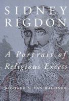 Sidney Rigdon: A Portrait of Religious Excess 1560850302 Book Cover