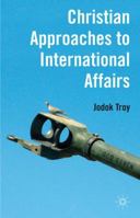 Christian Approaches to International Affairs 0230362915 Book Cover