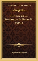 Histoire De La Revolution De Rome V1 (1851) 1160111413 Book Cover