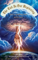The End Is Our Beginning: God Is Speaking Now ACTS 2:17 B0FK9Q7Y8N Book Cover