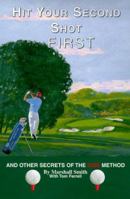 Hit Your Second Shot First: And Other Secrets of the Kiss Method 0967129109 Book Cover