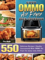 Good OMMO Air Fryer Oven Cookbook: 550 Delicious Recipes ( Quality Guaranteed) With OMMO Air Fryer for many tasty dishes 1801247471 Book Cover