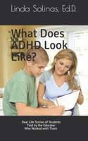 What Does ADHD Look Like?: Real Life Stories of Students Told by the Educator Who Worked with Them 1092417184 Book Cover