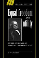 Equal Freedom And Utility: Herbert Spencer's Liberal Utilitarianism 0521026865 Book Cover