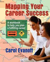 Mapping Your Career Success: A Workbook to Help You Plan a Fulfilling Career 1466295171 Book Cover