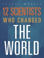 12 Scientists Who Changed the World (Change Makers) 164582327X Book Cover