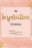 An Inspiration Journal: Filled With Insights and Ideas to Stimulate Your Creativity - 6x9 Notebook with Blank Lined Pages to Capture Your Thoughts - Blush Watercolor Gold Design 1671314794 Book Cover