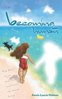 Becoming Human: The Story of You and Me and How We Came To Be 152550357X Book Cover