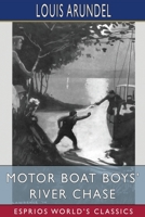 Motor Boat Boys' River Chase (Esprios Classics): or, Six Chums Afloat and Ashore B0BP9WPSLF Book Cover