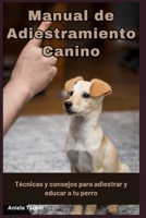 Manual de Adiestramiento Canino - Técnicas y consejos para adiestrar y educar a tu perro (Spanish Edition) B0DPHVHV5N Book Cover