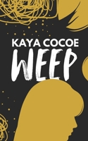 Weep. (Written by Kaya Cocoe: Stories that give.) B0F9XGWHQX Book Cover