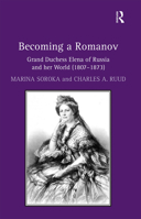 Becoming a Romanov. Grand Duchess Elena of Russia and Her World (1807-1873) 1032098597 Book Cover