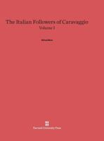 The Italian Followers of Caravaggio, Volume I 067428982X Book Cover