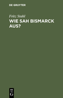 Wie Sah Bismarck Aus? 3111222187 Book Cover