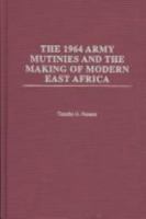 The 1964 Army Mutinies and the Making of Modern East Africa 0325070687 Book Cover