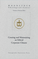 Creating and Maintaining an Ethical Corporate Climate (Woodstock Theological Center Seminars on Business Ethics) 0878405216 Book Cover