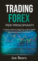 Forex Trading for Beginners / Trading Forex Per Principianti: A Complete Guide About Forex Trading, Including Trading Strategies, Risk Management Techniques and Fundamental Analysis Based on Forex Tra 1801563594 Book Cover