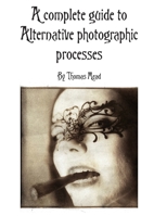 A complete guide to alternative photographic processes B0D96HS73S Book Cover