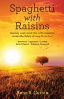 Spaghetti with Raisins: Guiding Your Loved One with Dementia Toward the Safety of Long-Term Care 148086532X Book Cover