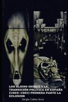 Los Aliens Grises Y La Transici�n Pol�tica En Espa�a (1969-1981) Primera Parte La Eclosi�n 1793388830 Book Cover