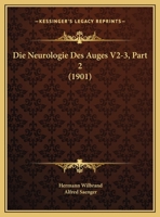 Die Neurologie Des Auges V2-3, Part 2 (1901) 1167682971 Book Cover