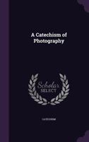 A Catechism of Photography 1355757444 Book Cover