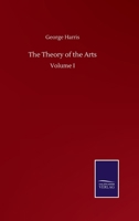 The Theory of the Arts: Volume I 1357113471 Book Cover