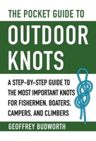 The Pocket Guide to Outdoor Knots: A Step-By-Step Guide to the Most Important Knots for Fishermen, Boaters, Campers, and Climbers 1510750444 Book Cover
