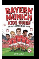 BAYERN MUNICH KIDS GUIDE – HISTORY, HEROES & FUN FACTS B0G59HYKY1 Book Cover